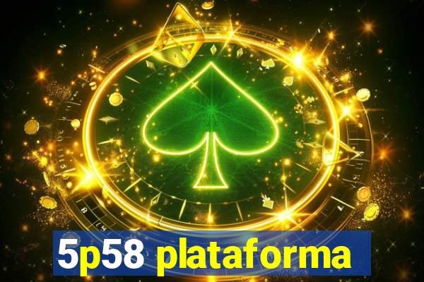 5p58 plataforma